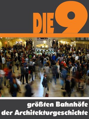 cover image of Die Neun größten Bahnhöfe der Architekturgeschichte